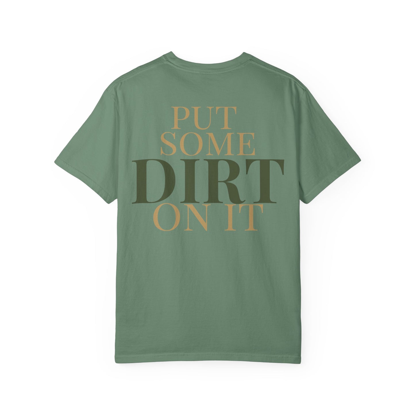 PUT SOME DIRT ON IT T-shirt