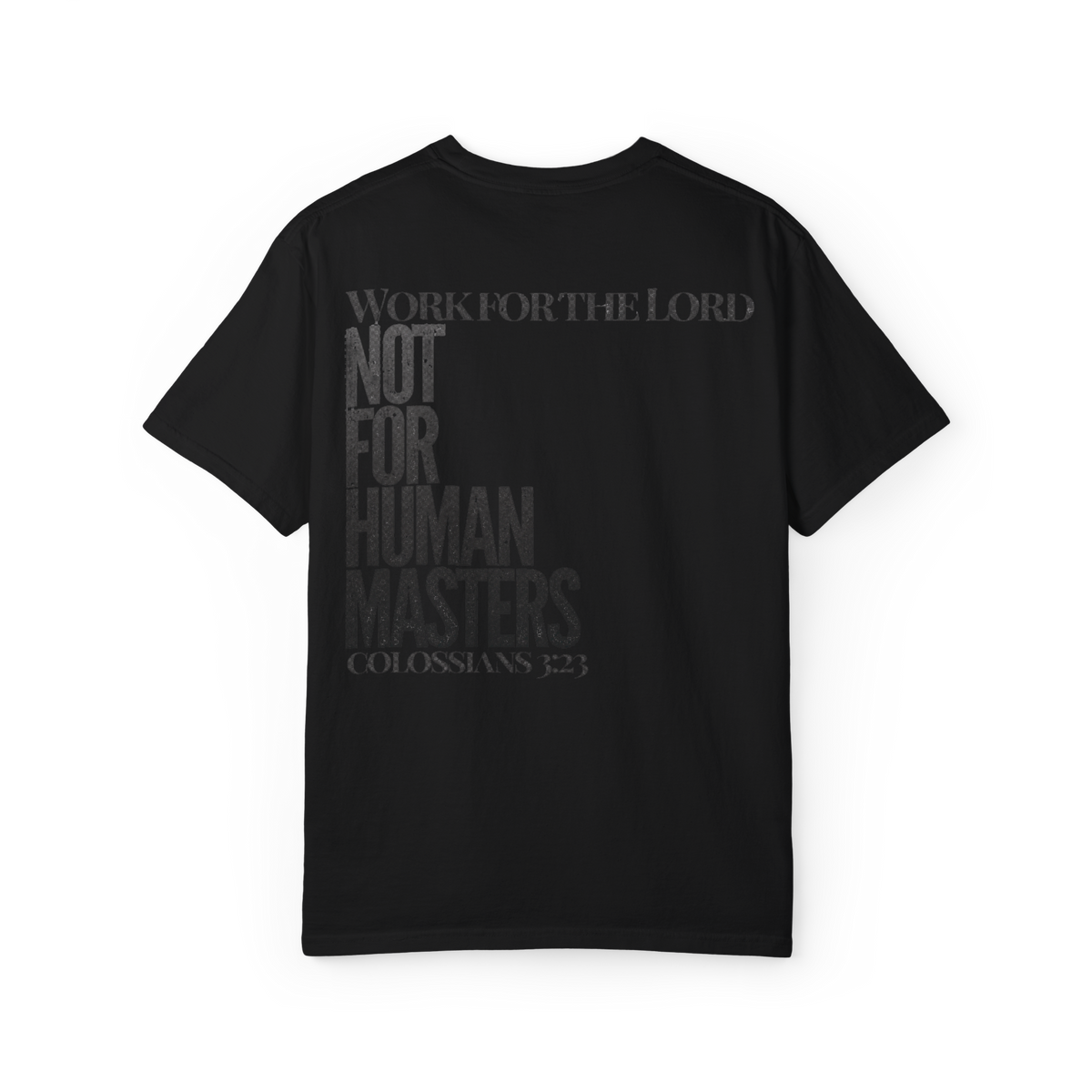 A black short-sleeve t-shirt with a dark gray typographic graphic on the front reading 'WORK FOR THE LORD NOT FOR HUMAN MASTERS COLOSSIANS 3:23', displayed against a plain white background.