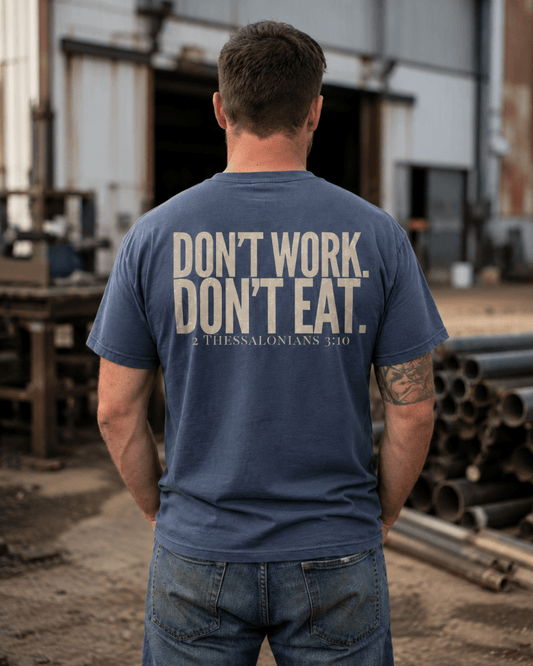 Don't Work. Don't Eat. | Men's Comfort Colors Graphic Tee | Hammer & Honey Co.