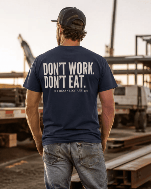 Don't Work. Don't Eat. | Men's Comfort Colors Graphic Tee | Hammer & Honey Co.