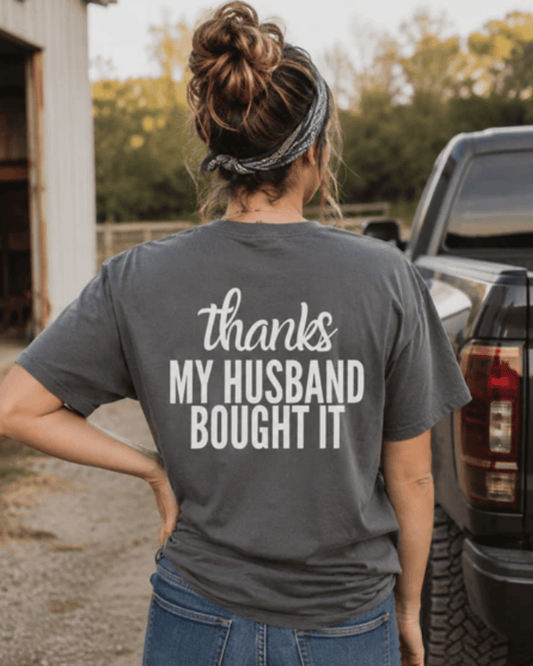 Thanks My Husband Bought It | Women's Comfort Colors Graphic Tee | Hammer & Honey Co.